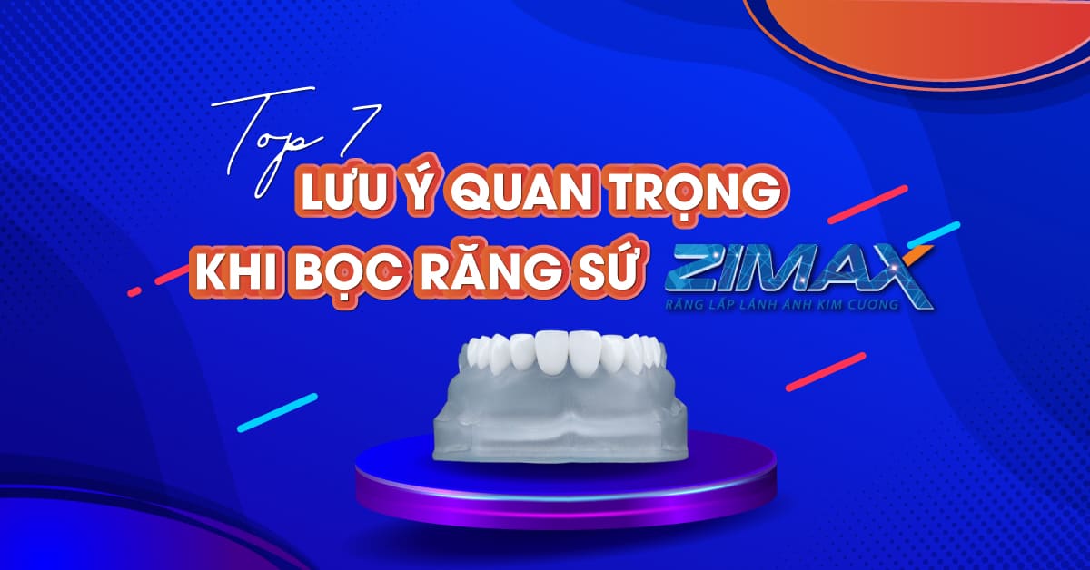 lưu ý quan trọng khi bọc răng sứ Zimax
